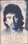 Here comes the sun - The spiritual and musical journey of George Harrison. Joshua M. Greene