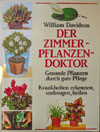 Der Zimmerpflanzendoktor - Gesunde Pflanzen durch gute Pflege. William Davidson (Weltbild 1994)