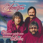 Amigos &ndash; Weine nicht um unsere Liebe &ndash; Ihre 20 gr&ouml;ssten Erfolge