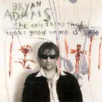 Adams, Bryan - The only thing that looks good on me is you
