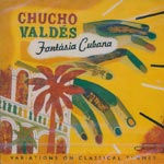 Vald&eacute;z, Chucho - Fantasia Cubana - Variations on Classical Themes