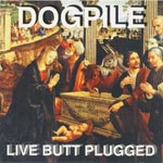 Dogpile - Live butt plugged [CD]