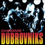 Dubrovniks - Chrome