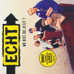 Echt - Wo bist du jetzt?