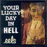 Eels - Your lucky day in hell