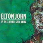 John, Elton - If the river can bend
