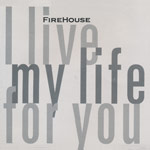 Firehouse - I live my life for you