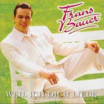Bauer, Frans - Weil ich dich liebe