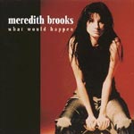 Brooks, Meredith - What would happen