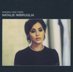 Imbruglia, Natalie - Wishing I was there (Part One)