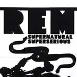 R.E.M. - Supernatural superserious