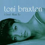 Braxton, Toni - I dont want to