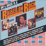 Various Artists - Raised On Rock - 80s Rock U.S.