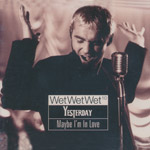 Wet Wet Wet - Yesterday - Maybe I'm in love